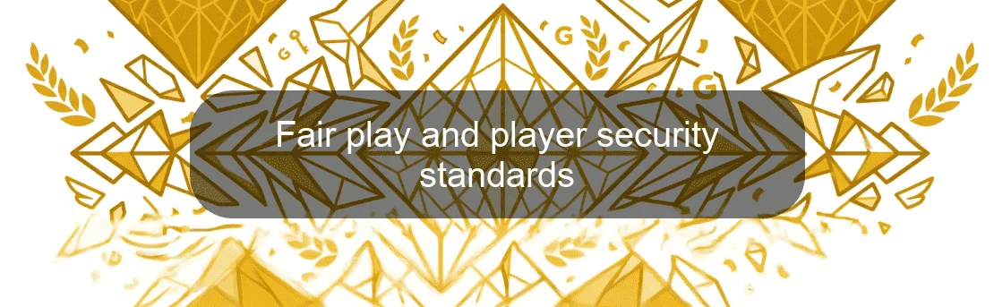 Fair play and player security standards Fair play and player security standards
