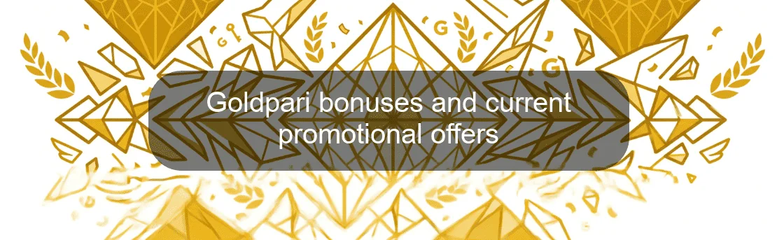 Goldpari bonuses and current promotional offers Goldpari bonuses and current promotional offers
