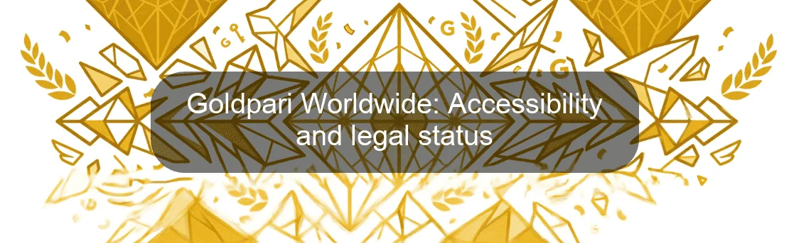 Goldpari Worldwide: Accessibility and legal status Goldpari Worldwide: Accessibility and legal status
