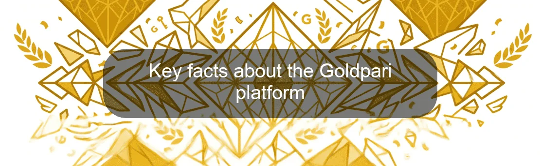 Key facts about the Goldpari platform Key facts about the Goldpari platform
