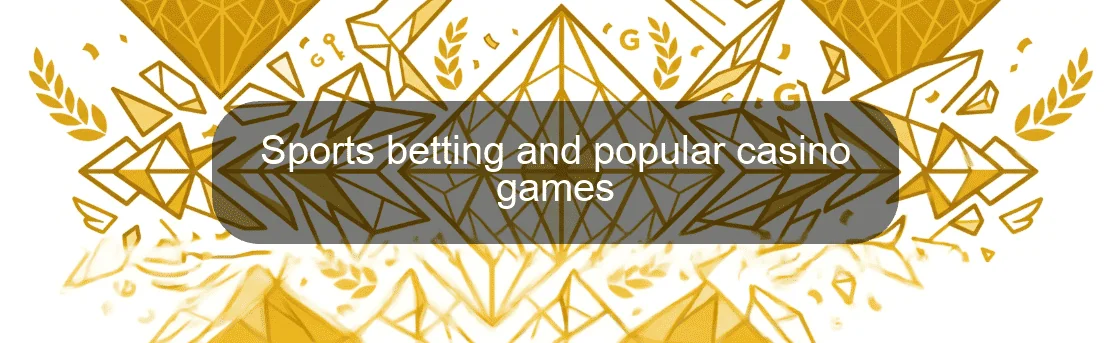 Sports betting and popular casino games Sports betting and popular casino games